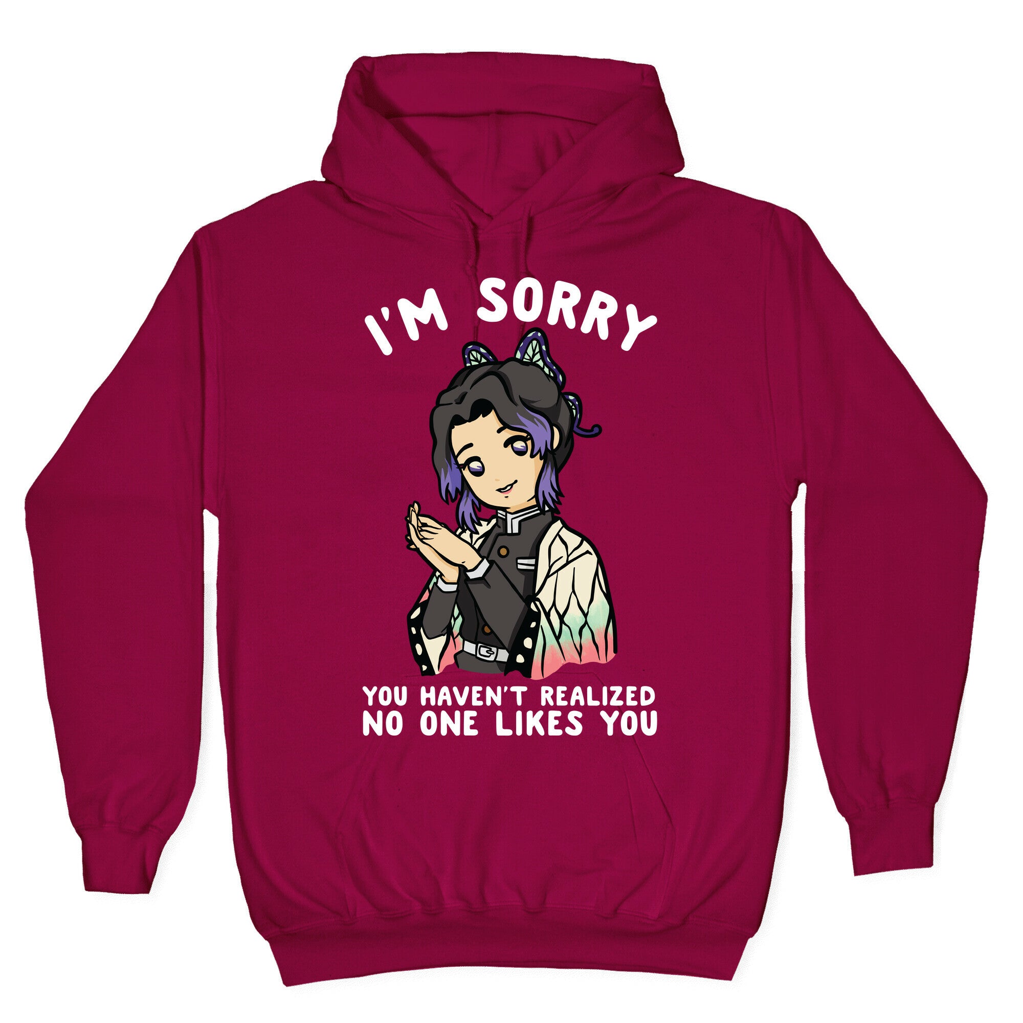I'm Sorry You Haven't Realized No One Likes You Shinobu Kocho Hoodie